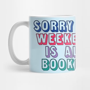 Sorry My Weekend Is All Booked Mug